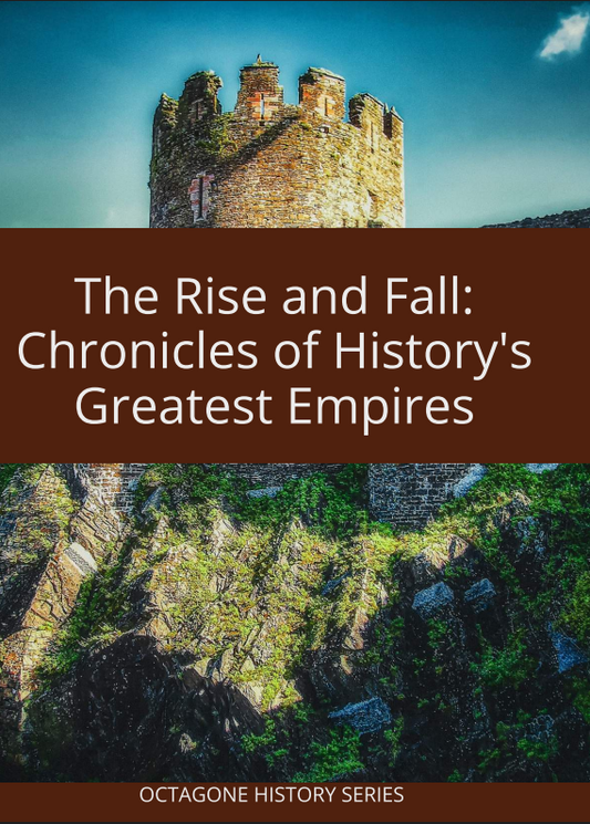 The Rise and Fall: Chronicles of History's Greatest Empires -eBook PDF